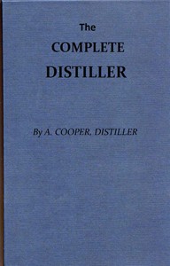 The Complete Distiller  Containing, I. The method of performing the various processes of distillation, with descriptions of the several instruments: the whole doctrine of fermentation: the manner of drawing spirits from malt, raisins, molasses, sugar, &c.