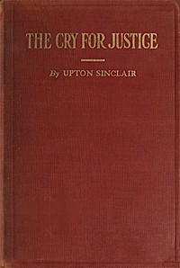 The Cry for Justice: An Anthology of the Literature of Social Protest  The writings of philosophers, poets, novelists, social reformers, and others who have voiced the struggle against social injustice; selected from twenty-five languages; covering a peri