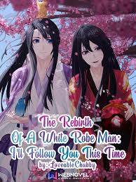 The Rebirth Of A White Robe Man: I’ll Follow You This Time Bl