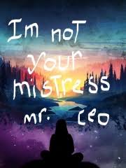 Im Not Your Mistress Mr.ceo