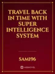 Travel Back In Time With Super Intelligence System
