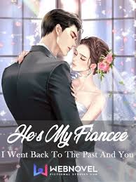 He’s My Fiancée ! : I Went Back To The Past and You !
