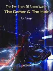 The Two Lives Of Aaron Wade: The Gamer The Heir