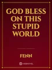 God Bless On This Stupid World