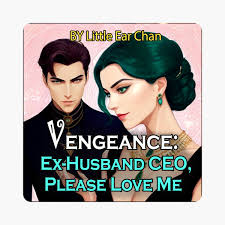 Vengeance: Ex-Husband CEO, Please Love Me