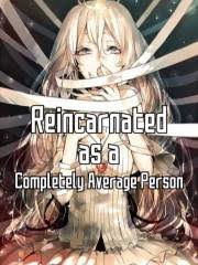 Reincarnated as a… Completely Average Person?