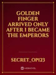 Golden Finger Arrived Only After I Became the Emperor