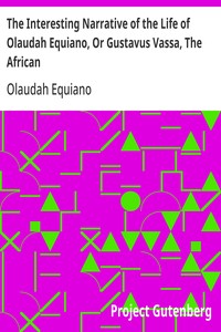 The Interesting Narrative of the Life of Olaudah Equiano, Or Gustavus Vassa, The African Written By Himself