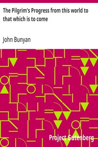 The Pilgrim's Progress from this world to that which is to come  Delivered under the similitude of a dream, by John Bunyan