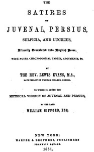 The Satires of Juvenal, Persius, Sulpicia, and Lucilius  Literally translated into English prose, with notes, chronological tables, arguments, &c.