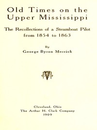 Old Times on the Upper Mississippi  The Recollections of a Steamboat Pilot from 1854 to 1863