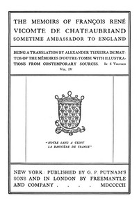 The Memoirs of François René Vicomte de Chateaubriand sometime Ambassador to England, Volume 4 (of 6)  Mémoires d'outre-tombe volume 4