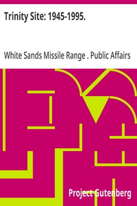 Trinity Site: 1945-1995.  A National Historic Landmark, White Sands Missile Range, New Mexico