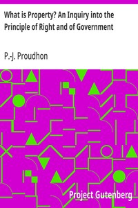 What is Property? An Inquiry into the Principle of Right and of Government