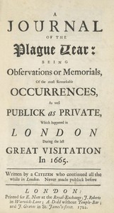 A Journal of the Plague Year  Being Observations or Memorials of the Most Remarkable Occurrences, as Well Public as Private, Which Happened in London During the Last Great Visitation in 1665. Written by a Citizen Who Continued All the While in London