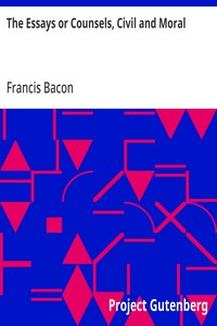 The Essays or Counsels, Civil and Moral