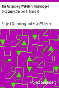 The Gutenberg Webster's Unabridged Dictionary: Section F, G and H