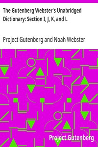 The Gutenberg Webster's Unabridged Dictionary: Section I, J, K, and L