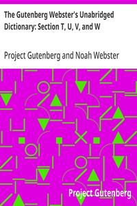 The Gutenberg Webster's Unabridged Dictionary: Section T, U, V, and W