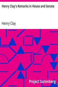 Henry Clay's Remarks in House and Senate