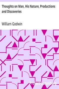 Thoughts on Man, His Nature, Productions and Discoveries  Interspersed with Some Particulars Respecting the Author