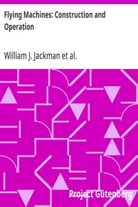 Flying Machines: Construction and Operation  A Practical Book Which Shows, in Illustrations, Working Plans and Text, How to Build and Navigate the Modern Airship