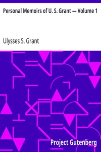 Personal Memoirs of U. S. Grant — Volume 1