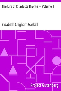 The Life of Charlotte Brontë — Volume 1