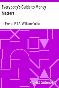 Everybody's Guide to Money Matters  With a description of the various investments chiefly dealt in on the stock exchange, and the mode of dealing therein