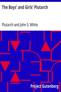 The Boys' and Girls' Plutarch  Being Parts of the "Lives" of Plutarch, Edited for Boys and Girls
