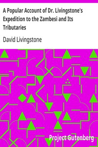 A Popular Account of Dr. Livingstone's Expedition to the Zambesi and Its Tributaries  And of the Discovery of Lakes Shirwa and Nyassa, 1858-1864