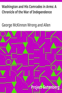 Washington and His Comrades in Arms: A Chronicle of the War of Independence