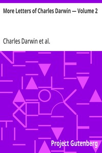 More Letters of Charles Darwin — Volume 2  A Record of His Work in a Series of Hitherto Unpublished Letters
