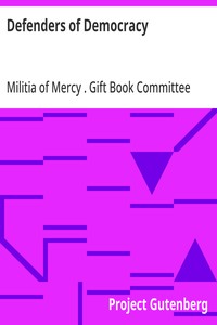 Defenders of Democracy  Contributions from representative men and women of letters and other arts from our allies and our own country, edited by the Gift book committee of the Militia of Mercy