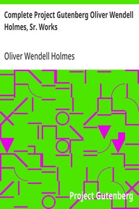 Complete Project Gutenberg Oliver Wendell Holmes, Sr. Works
