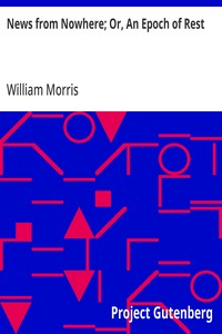 News from Nowhere; Or, An Epoch of Rest  Being Some Chapters from a Utopian Romance