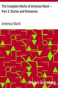 The Complete Works of Artemus Ward — Part 3: Stories and Romances