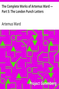 The Complete Works of Artemus Ward — Part 5: The London Punch Letters