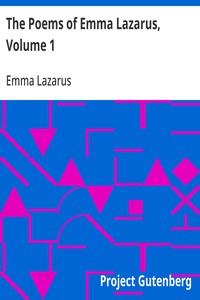 The Poems of Emma Lazarus, Volume 1
