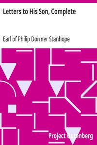 Letters to His Son, Complete  On the Fine Art of Becoming a Man of the World and a Gentleman