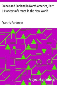 France and England in North America, Part I: Pioneers of France in the New World
