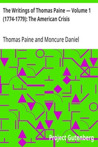 The Writings of Thomas Paine — Volume 1 (1774-1779): The American Crisis