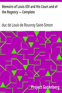 Memoirs of Louis XIV and His Court and of the Regency — Complete