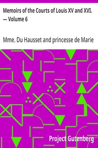 Memoirs of the Courts of Louis XV and XVI. — Volume 6  Being secret memoirs of Madame Du Hausset, lady's maid to Madame de Pompadour, and of the Princess Lamballe