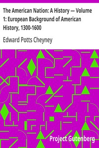 The American Nation: A History — Volume 1: European Background of American History, 1300-1600