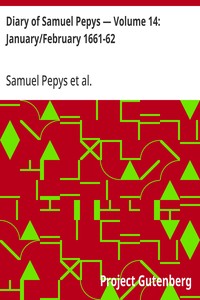 Diary of Samuel Pepys — Volume 14: January/February 1661-62