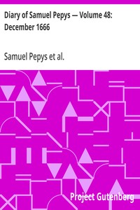 Diary of Samuel Pepys — Volume 48: December 1666