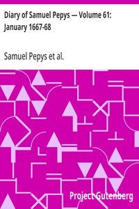 Diary of Samuel Pepys — Volume 61: January 1667-68
