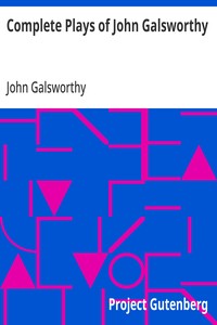 Complete Plays of John Galsworthy