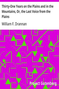 Thirty-One Years on the Plains and in the Mountains, Or, the Last Voice from the Plains  An Authentic Record of a Life Time of Hunting, Trapping, Scouting and Indian Fighting in the Far West